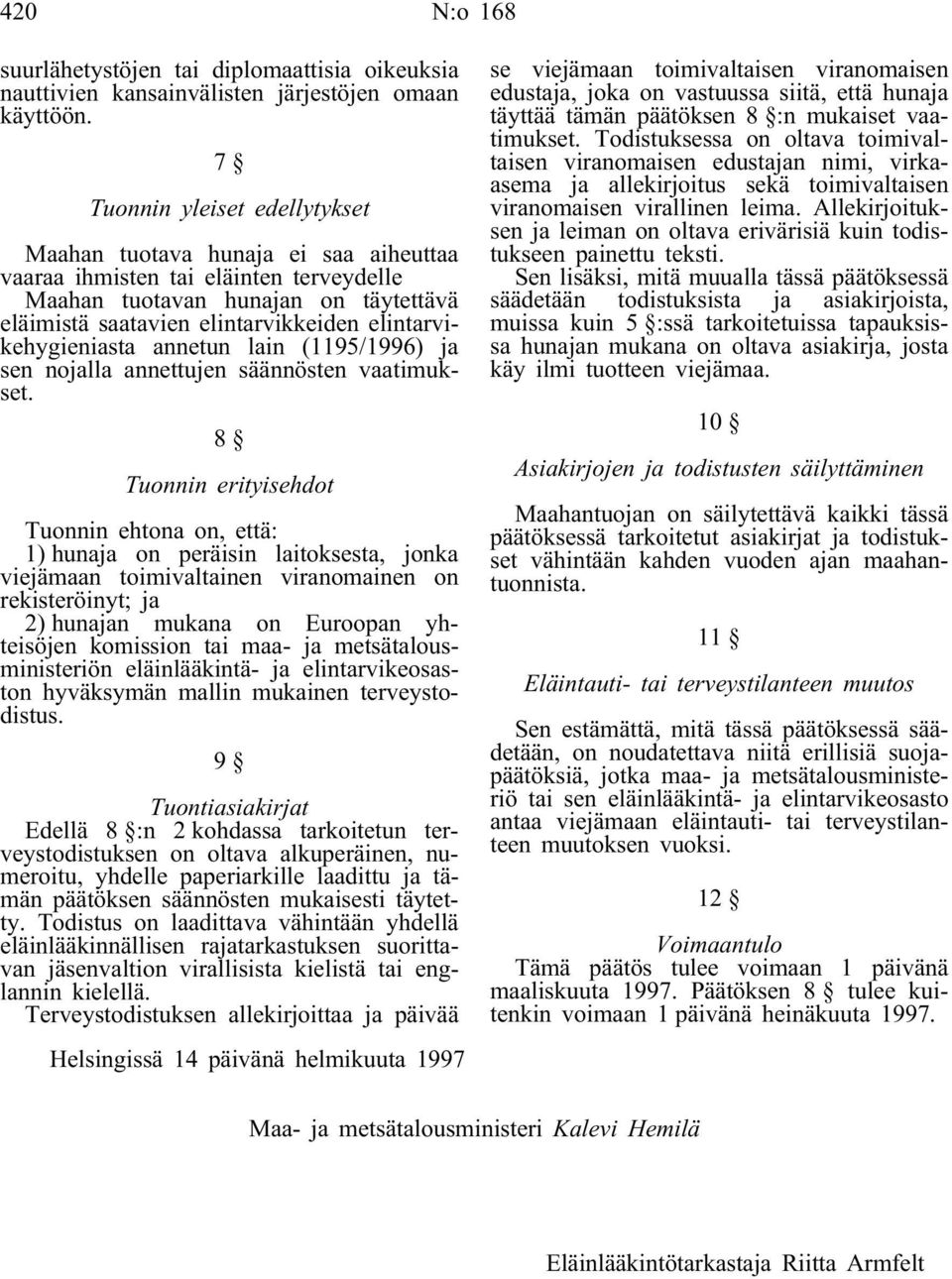 elintarvikehygieniasta annetun lain (1195/1996) ja sen nojalla annettujen säännösten vaatimukset.