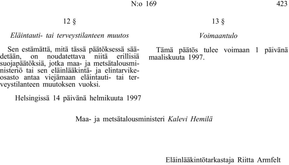 viejämaan eläintauti- tai terveystilanteen muutoksen vuoksi.