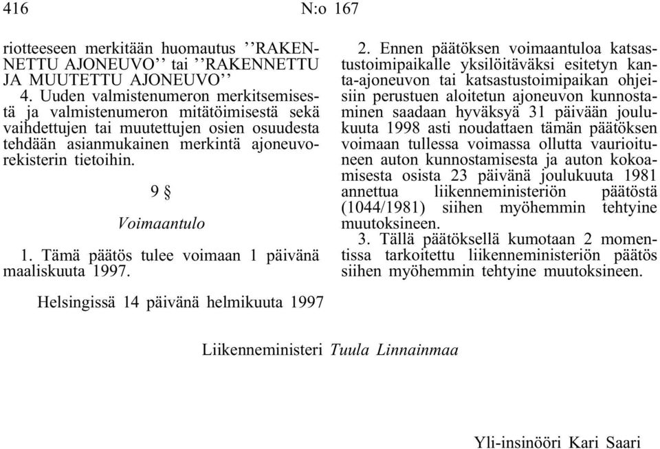 Tämä päätös tulee voimaan 1 päivänä maaliskuuta 1997. Helsingissä 14 päivänä helmikuuta 1997 2.