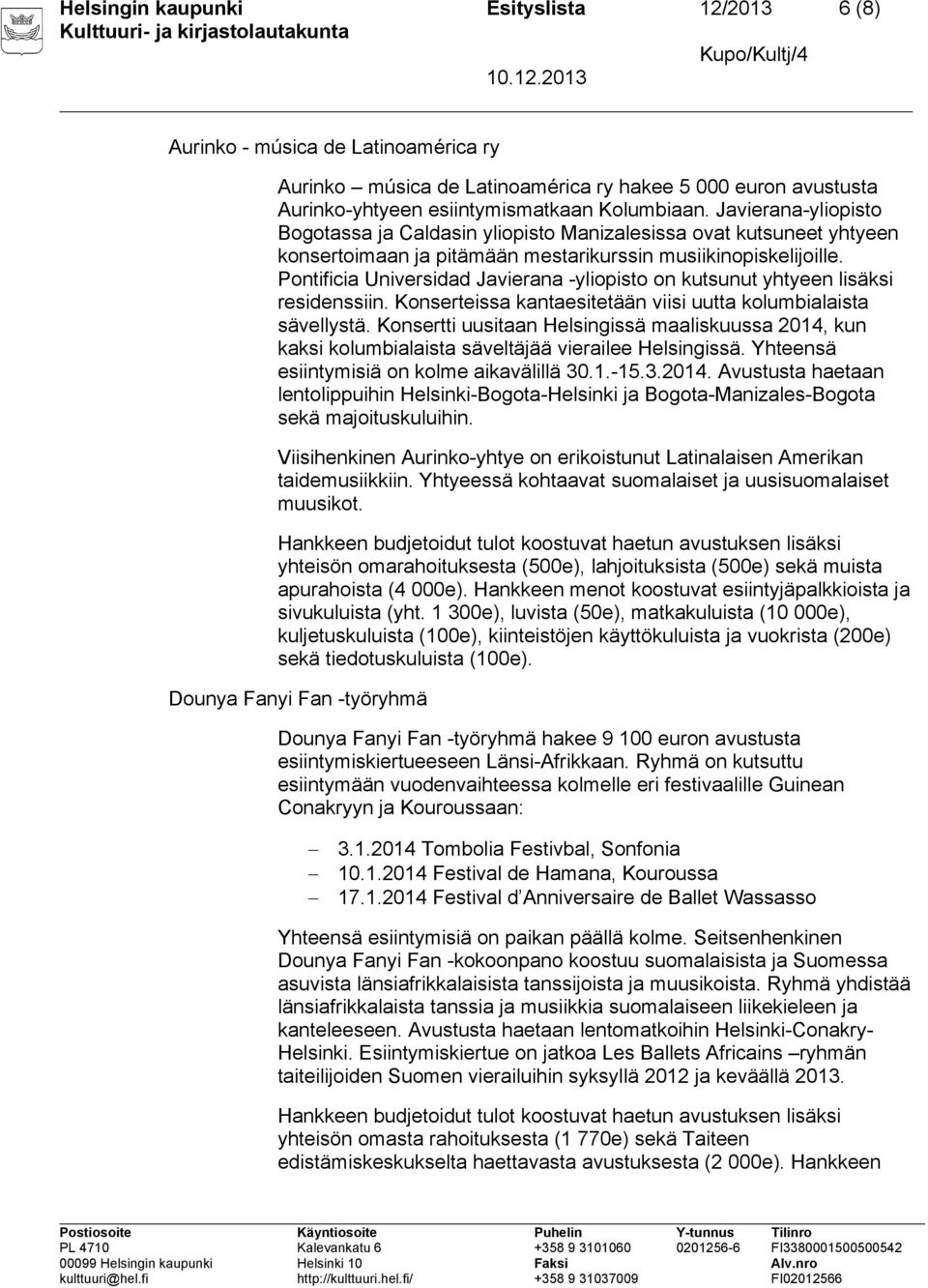 Pontificia Universidad Javierana -yliopisto on kutsunut yhtyeen lisäksi residenssiin. Konserteissa kantaesitetään viisi uutta kolumbialaista sävellystä.