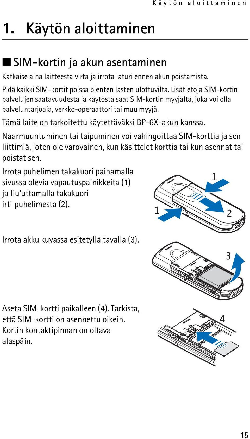 Lisätietoja SIM-kortin palvelujen saatavuudesta ja käytöstä saat SIM-kortin myyjältä, joka voi olla palveluntarjoaja, verkko-operaattori tai muu myyjä.