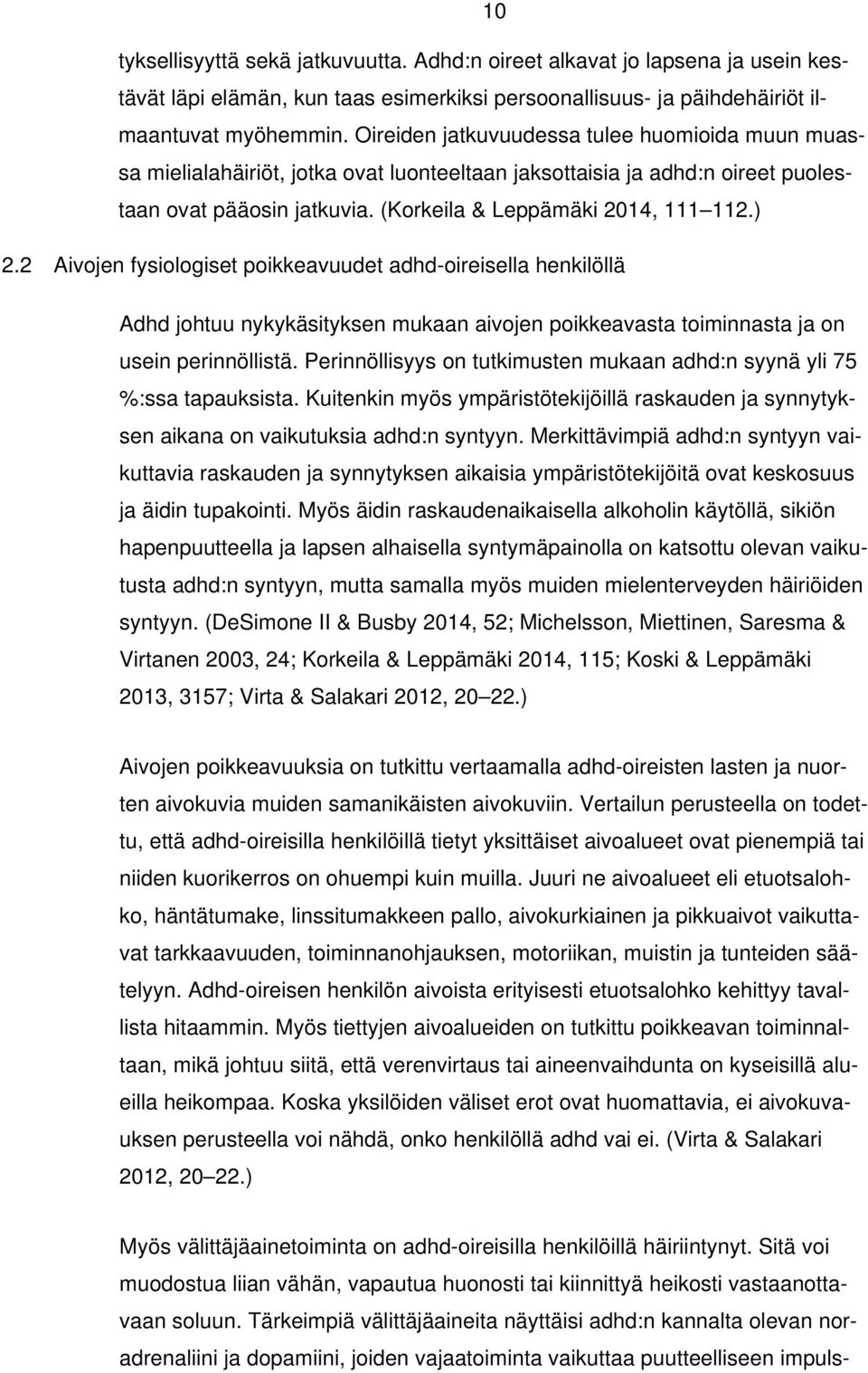 2 Aivojen fysiologiset poikkeavuudet adhd-oireisella henkilöllä Adhd johtuu nykykäsityksen mukaan aivojen poikkeavasta toiminnasta ja on usein perinnöllistä.