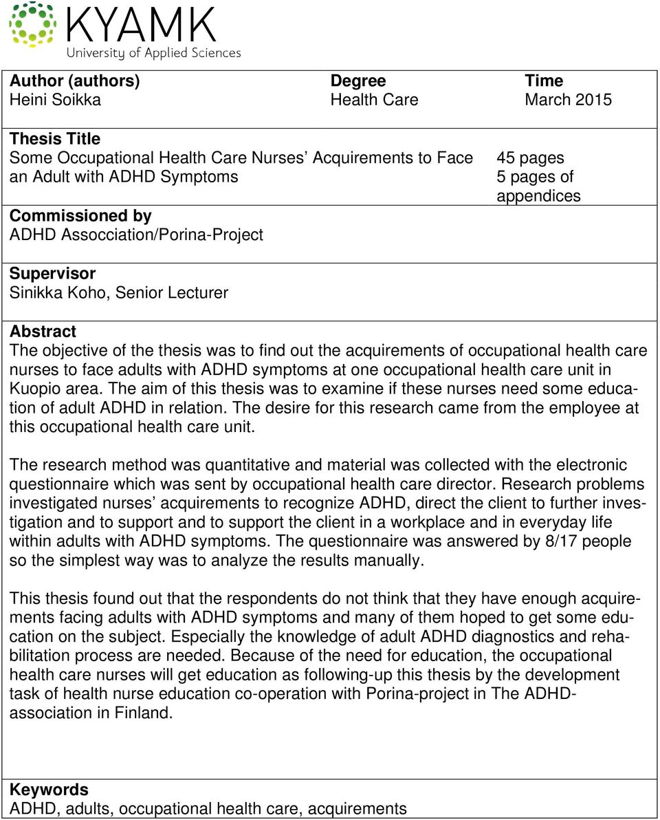nurses to face adults with ADHD symptoms at one occupational health care unit in Kuopio area. The aim of this thesis was to examine if these nurses need some education of adult ADHD in relation.