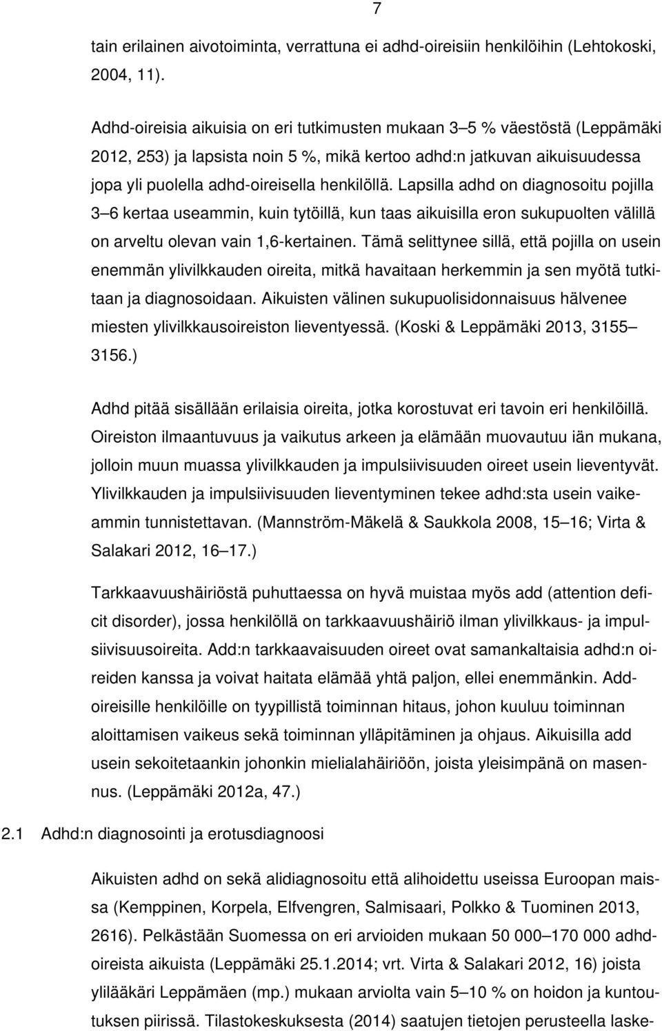 Lapsilla adhd on diagnosoitu pojilla 3 6 kertaa useammin, kuin tytöillä, kun taas aikuisilla eron sukupuolten välillä on arveltu olevan vain 1,6-kertainen.