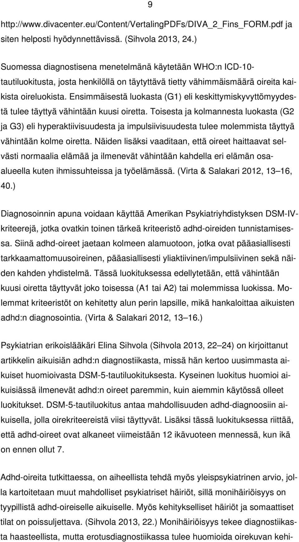 Ensimmäisestä luokasta (G1) eli keskittymiskyvyttömyydestä tulee täyttyä vähintään kuusi oiretta.