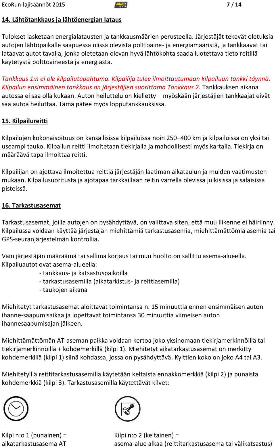 luotettava tieto reitillä käytetystä polttoaineesta ja energiasta. Tankkaus 1:n ei ole kilpailutapahtuma. Kilpailija tulee ilmoittautumaan kilpailuun tankki täynnä.