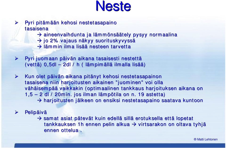 harjoitusten aikainen juominen voi olla vähäisempää vaikkakin (optimaalinen tankkaus harjoituksen aikana on 1,5 2 dl / 20min. jos ilman lämpl mpötila on n.