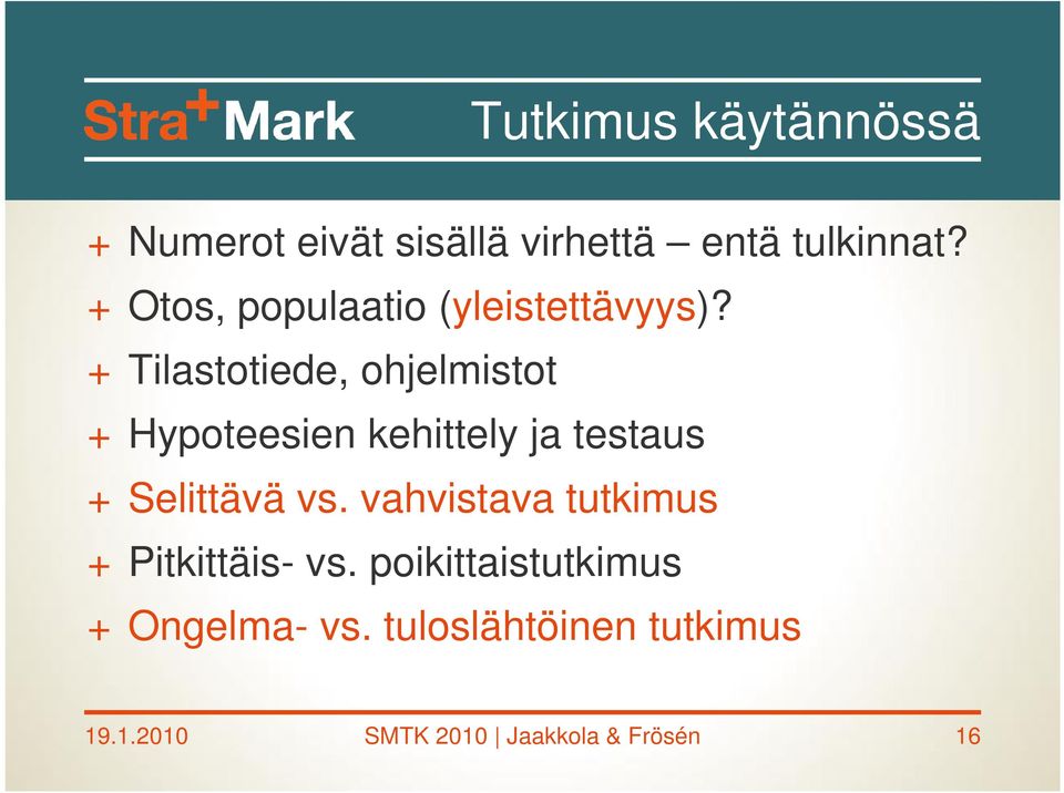 + Tilastotiede, ohjelmistot + Hypoteesien kehittely ja testaus + Selittävä vs.