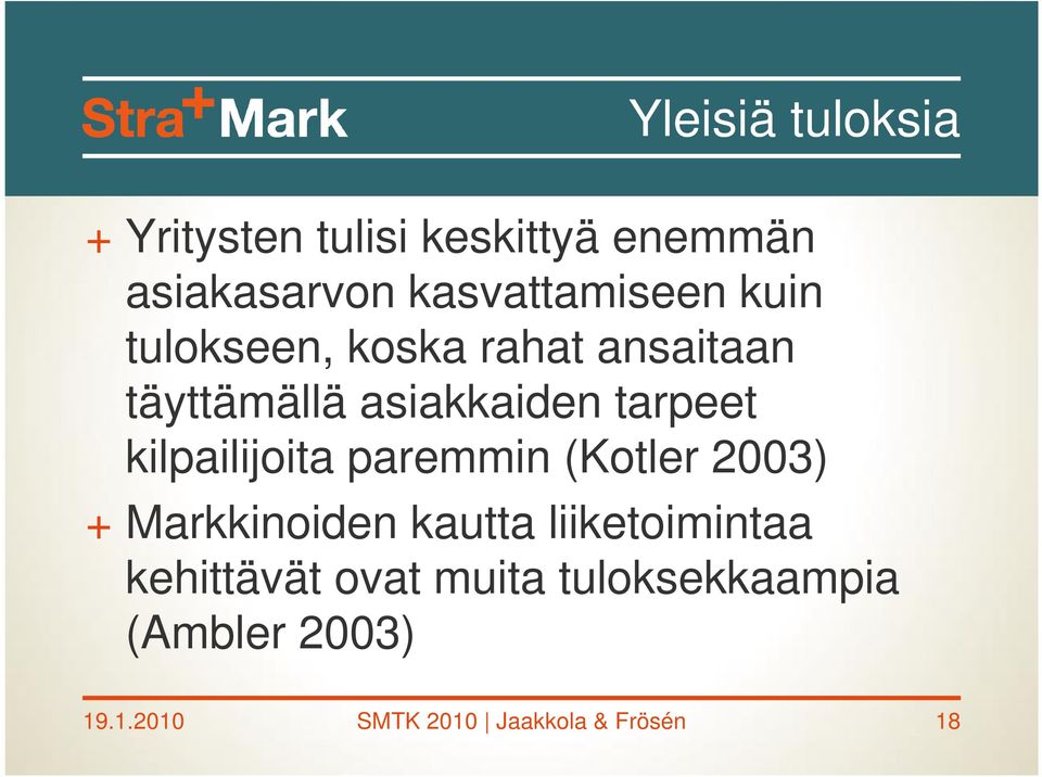 tarpeet kilpailijoita paremmin (Kotler 2003) + Markkinoiden kautta