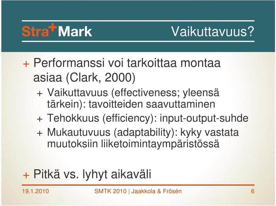 (effectiveness; yleensä tärkein): tavoitteiden saavuttaminen + Tehokkuus