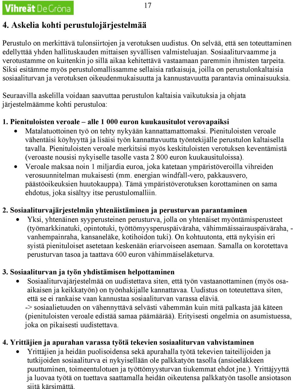 Sosiaaliturvaamme ja verotustamme on kuitenkin jo sillä aikaa kehitettävä vastaamaan paremmin ihmisten tarpeita.