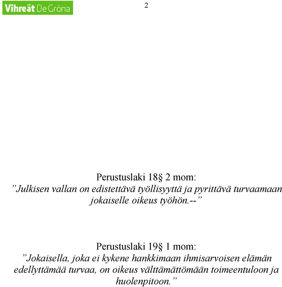 -- Perustuslaki 19 1 mom: Jokaisella, joka ei kykene hankkimaan