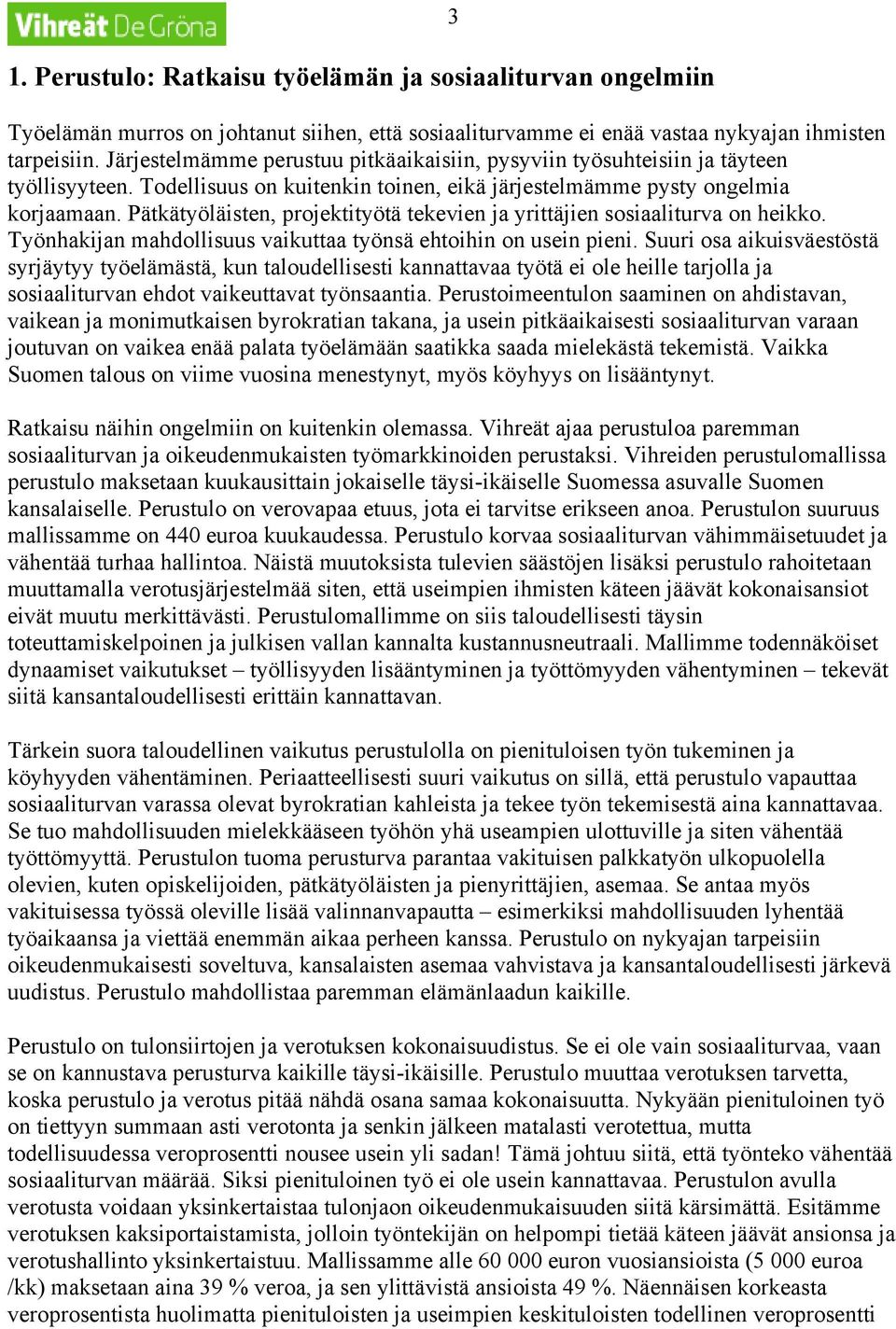 Pätkätyöläisten, projektityötä tekevien ja yrittäjien sosiaaliturva on heikko. Työnhakijan mahdollisuus vaikuttaa työnsä ehtoihin on usein pieni.