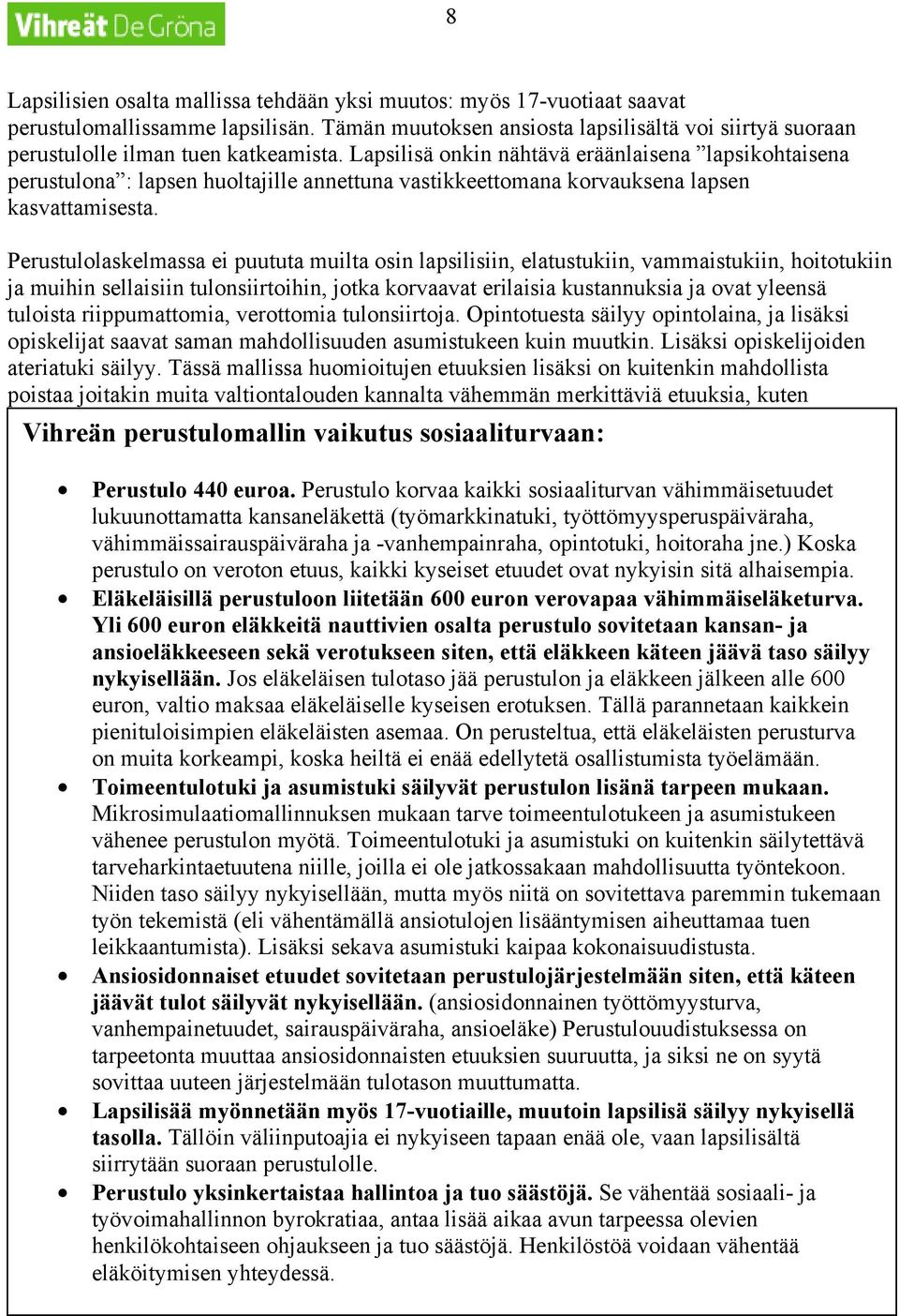 Lapsilisä onkin nähtävä eräänlaisena lapsikohtaisena perustulona : lapsen huoltajille annettuna vastikkeettomana korvauksena lapsen kasvattamisesta.