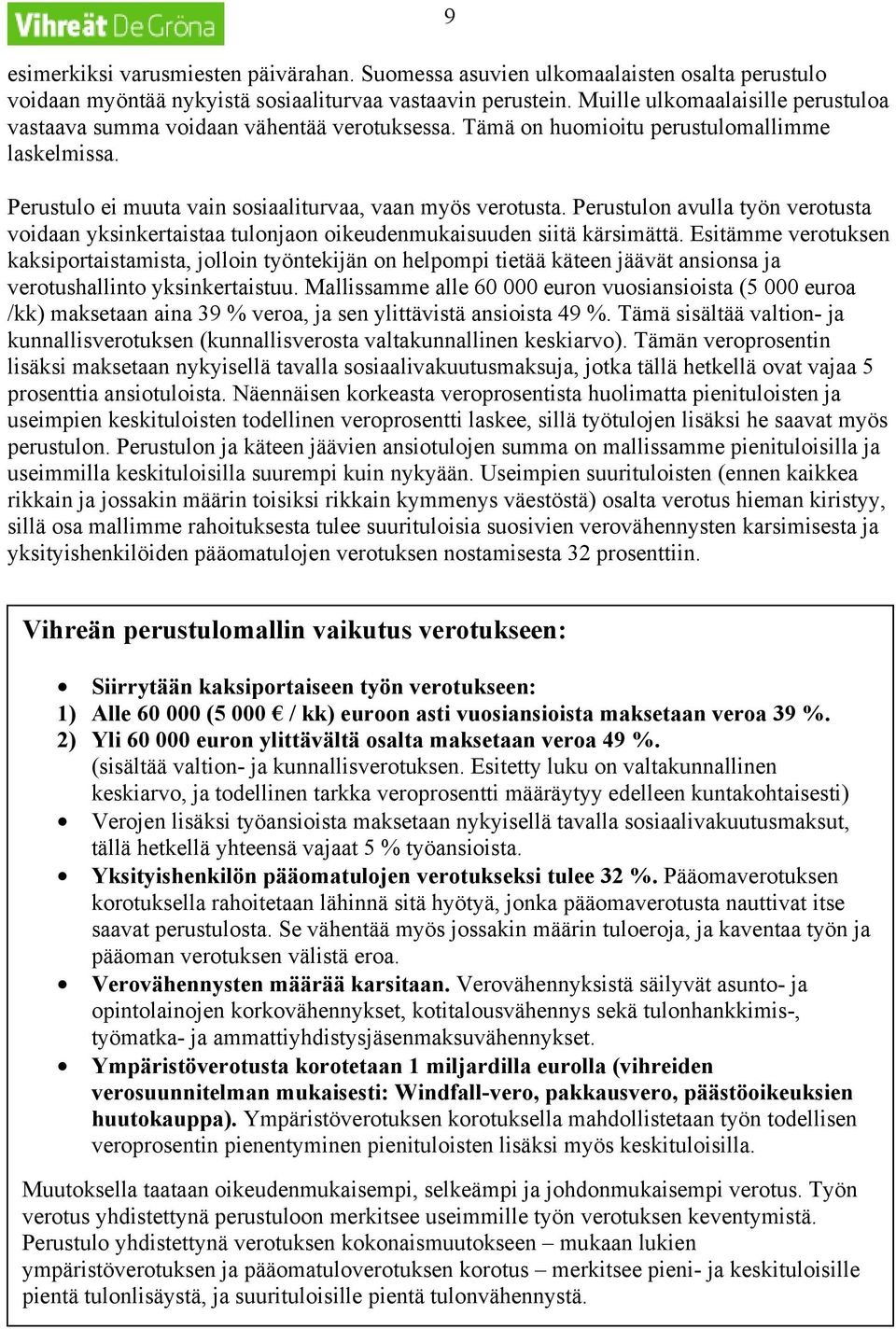 Perustulon avulla työn verotusta voidaan yksinkertaistaa tulonjaon oikeudenmukaisuuden siitä kärsimättä.