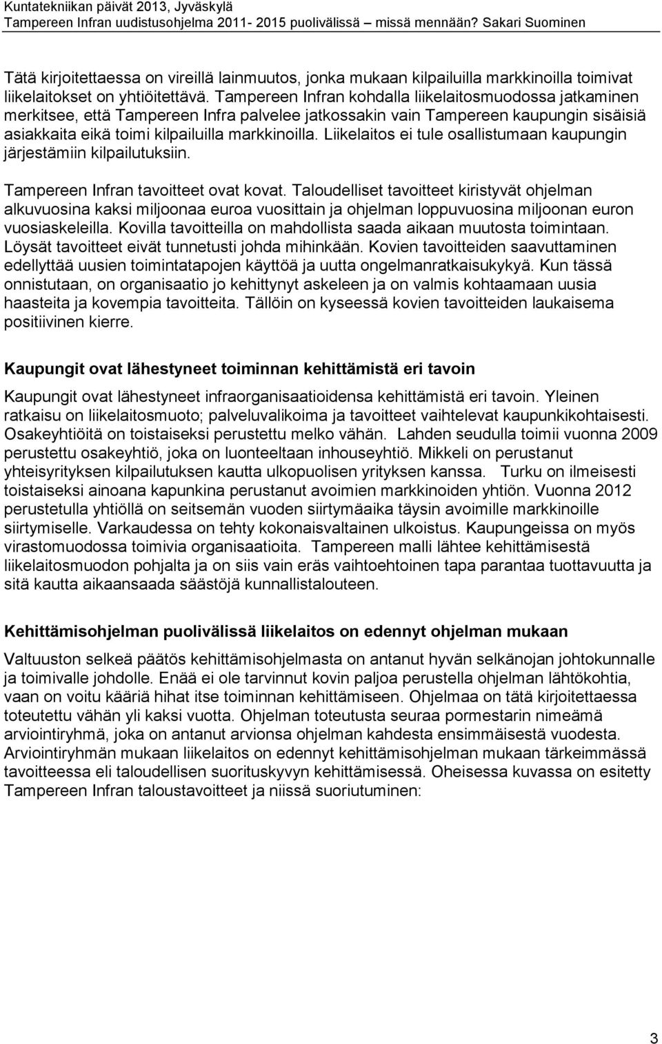 Liikelaitos ei tule osallistumaan kaupungin järjestämiin kilpailutuksiin. Tampereen Infran tavoitteet ovat kovat.