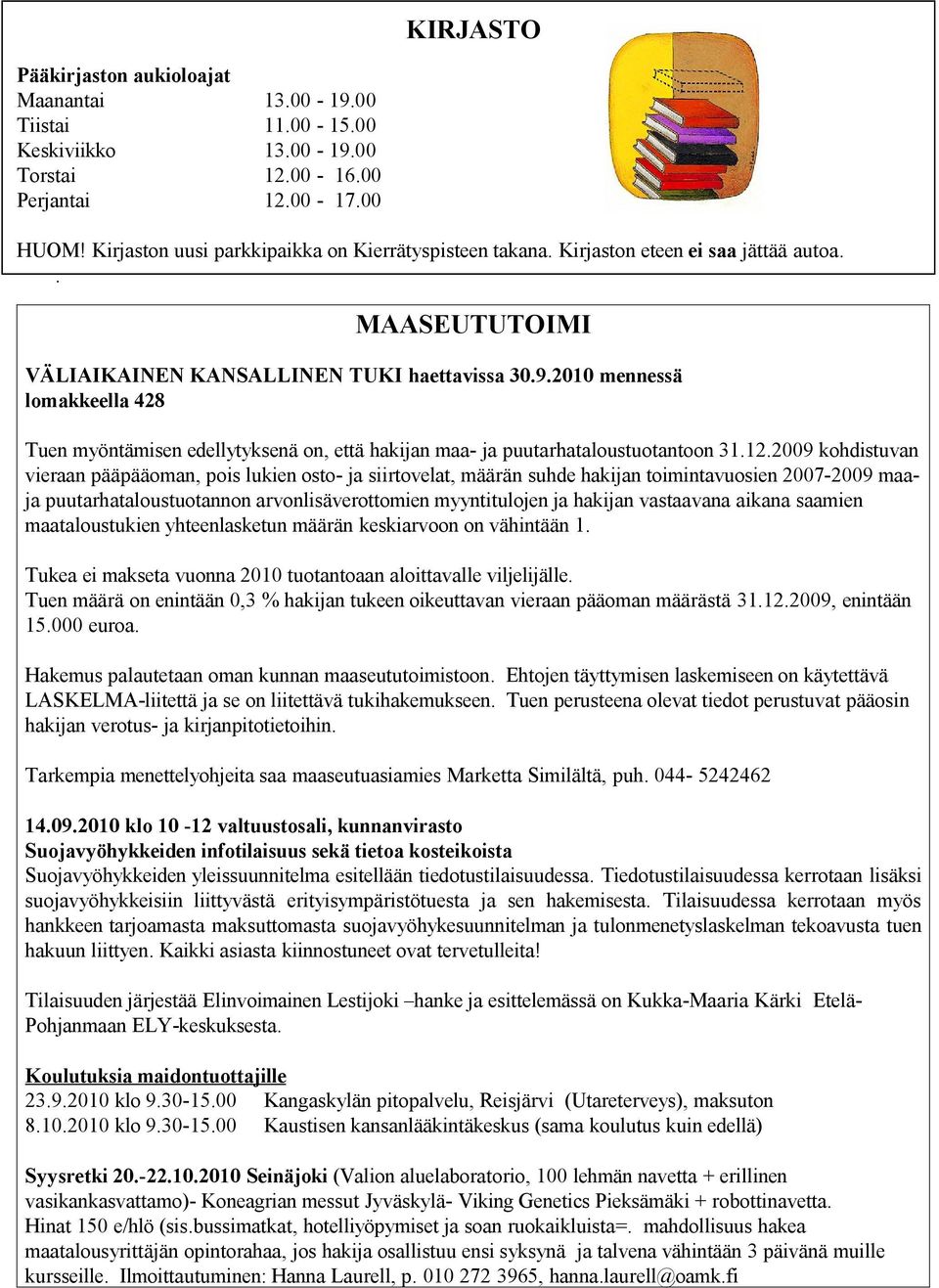 2010 mennessä lomakkeella 428 Tuen myöntämisen edellytyksenä on, että hakijan maa- ja puutarhataloustuotantoon 31.12.