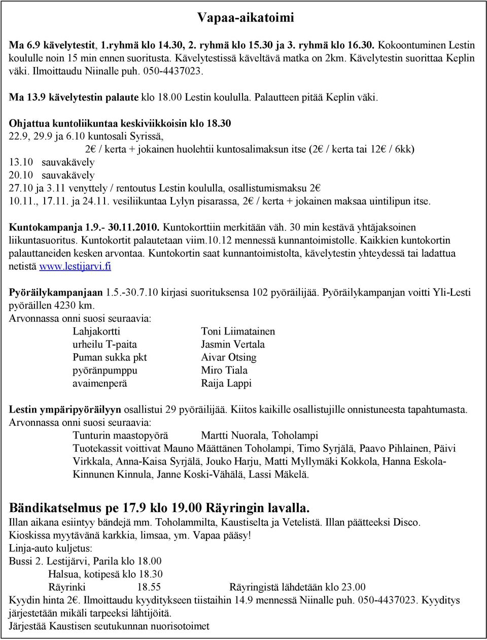 Ohjattua kuntoliikuntaa keskiviikkoisin klo 18.30 22.9, 29.9 ja 6.10 kuntosali Syrissä, 2 / kerta + jokainen huolehtii kuntosalimaksun itse (2 / kerta tai 12 / 6kk) 13.10 sauvakävely 20.