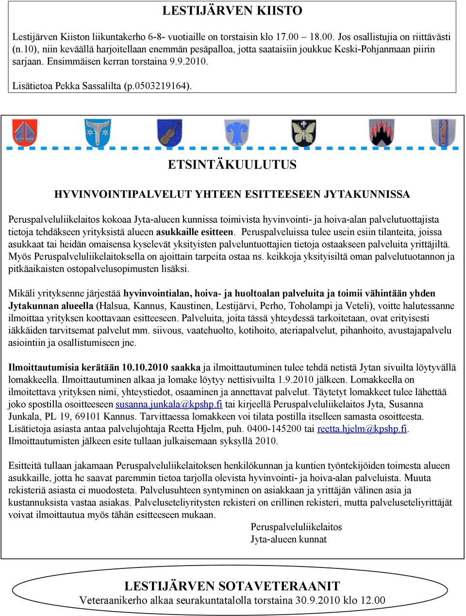 ETSINTÄKUULUTUS HYVINVOINTIPALVELUT YHTEEN ESITTEESEEN JYTAKUNNISSA Peruspalveluliikelaitos kokoaa Jyta-alueen kunnissa toimivista hyvinvointi- ja hoiva-alan palvelutuottajista tietoja tehdäkseen