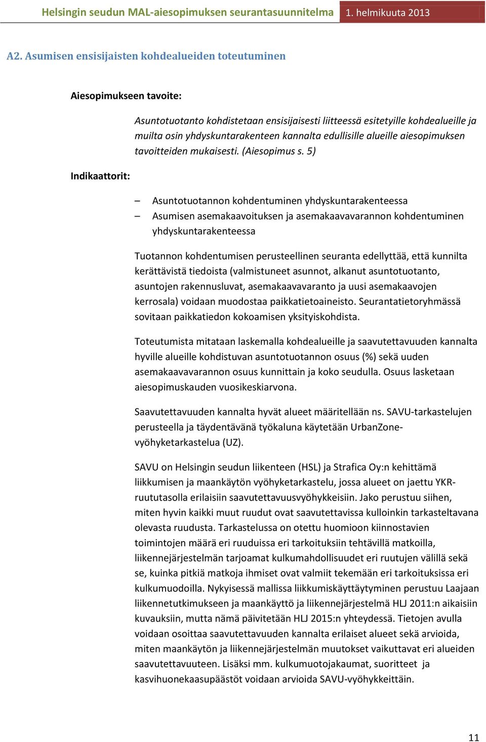 5) Asuntotuotannon kohdentuminen yhdyskuntarakenteessa Asumisen asemakaavoituksen ja asemakaavavarannon kohdentuminen yhdyskuntarakenteessa Tuotannon kohdentumisen perusteellinen seuranta edellyttää,