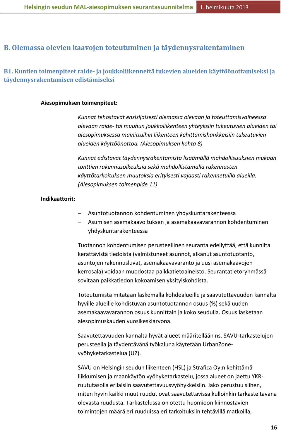 ensisijaisesti olemassa olevaan ja toteuttamisvaiheessa olevaan raide- tai muuhun joukkoliikenteen yhteyksiin tukeutuvien alueiden tai aiesopimuksessa mainittuihin liikenteen kehittämishankkeisiin