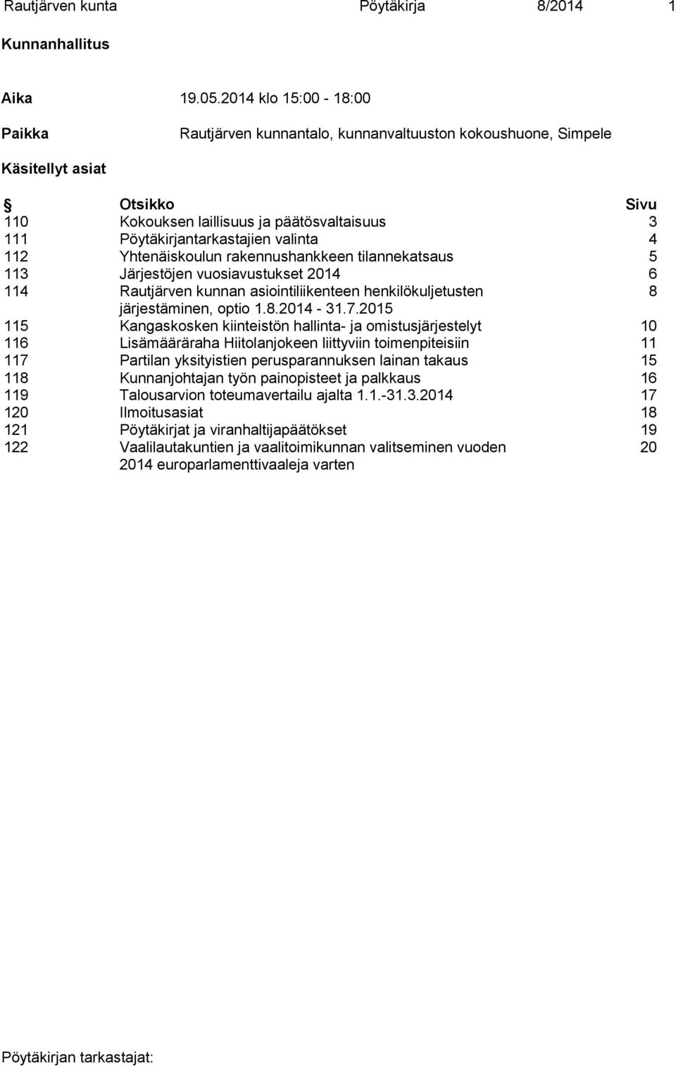 valinta 4 112 Yhtenäiskoulun rakennushankkeen tilannekatsaus 5 113 Järjestöjen vuosiavustukset 2014 6 114 Rautjärven kunnan asiointiliikenteen henkilökuljetusten 8 järjestäminen, optio 1.8.2014-31.7.