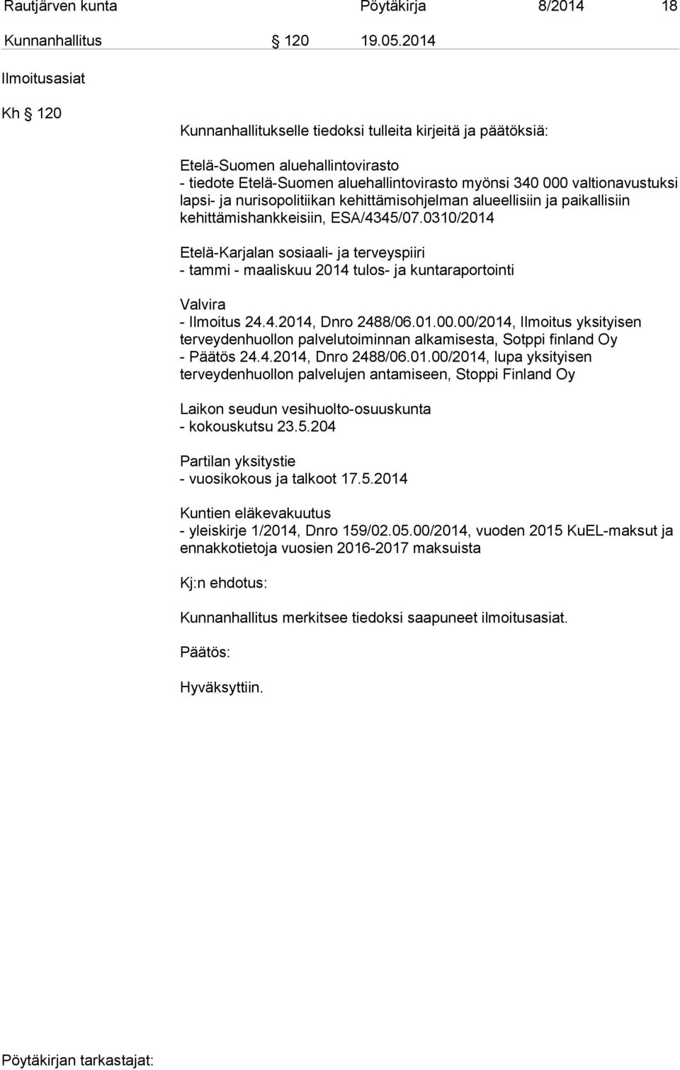 lapsi- ja nurisopolitiikan kehittämisohjelman alueellisiin ja paikallisiin kehittämishankkeisiin, ESA/4345/07.