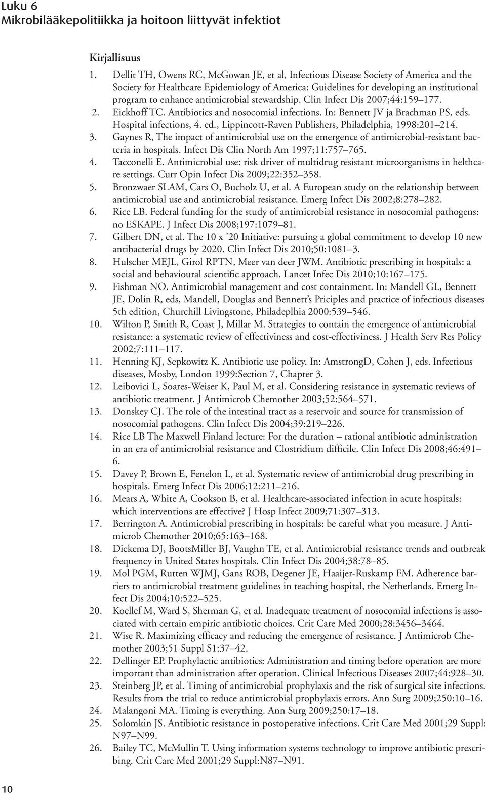 antimicrobial stewardship. Clin Infect Dis 2007;44:159 177. 2. Eickhoff TC. Antibiotics and nosocomial infections. In: Bennett JV ja Brachman PS, eds