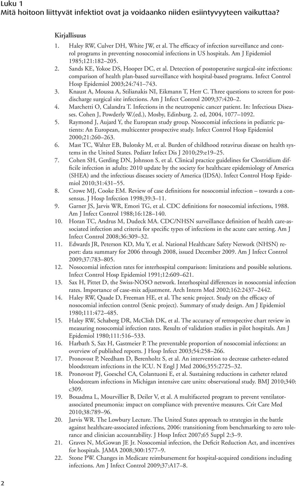 Detection of postoperative surgical-site infections: comparison of health plan-based surveillance with hospital-based programs. Infect Control Hosp Epidemiol 2003;24:741 743. 3.