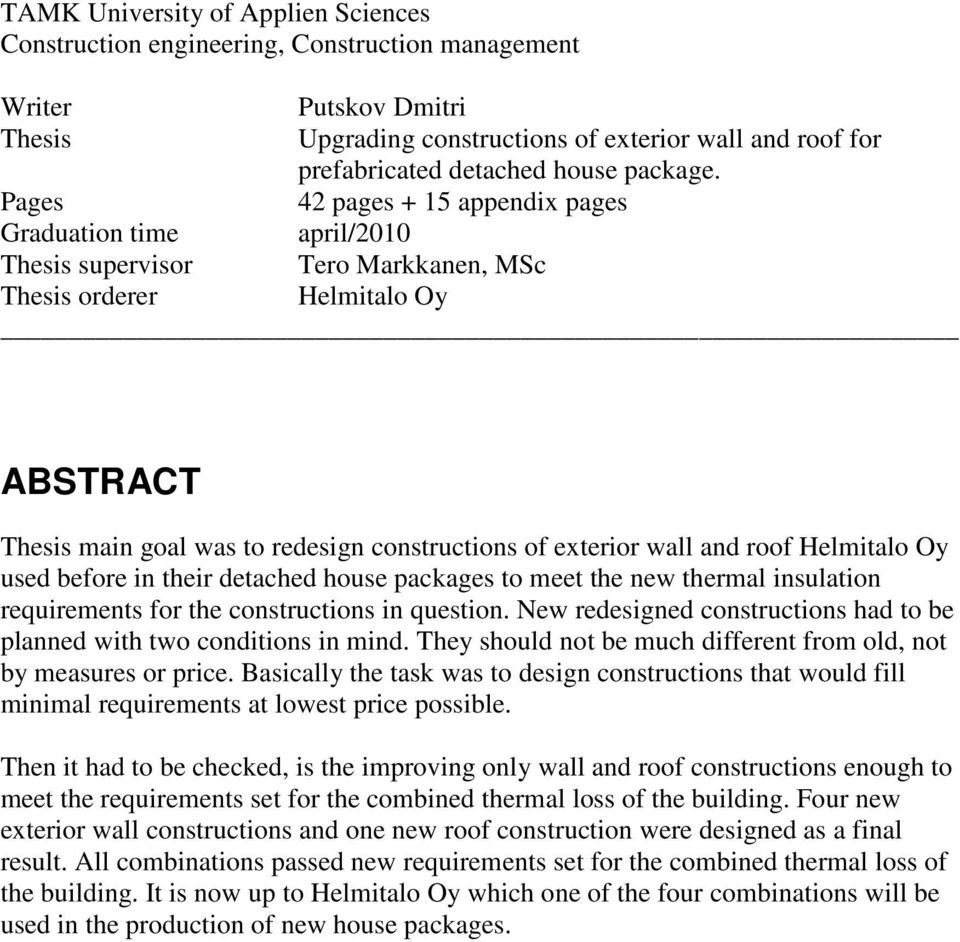 Pages 42 pages + 15 appendix pages Graduation time april/2010 Thesis supervisor Tero Markkanen, MSc Thesis orderer Helmitalo Oy ABSTRACT Thesis main goal was to redesign constructions of exterior