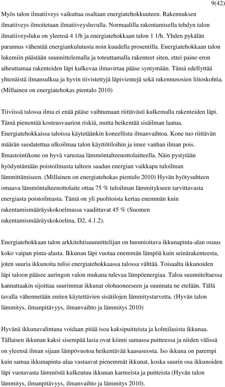 Energiatehokkaan talon lukemiin päästään suunnittelemalla ja toteuttamalla rakenteet siten, ettei paine-eron aiheuttamaa rakenteiden läpi kulkevaa ilmavirtaa pääse syntymään.