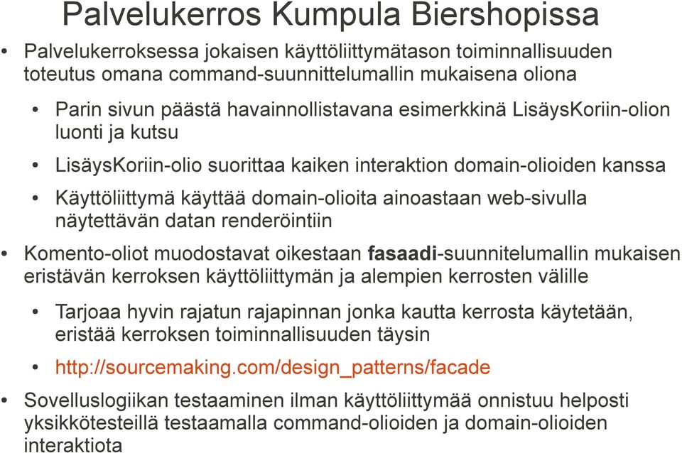 renderöintiin Komento-oliot muodostavat oikestaan fasaadi-suunnitelumallin mukaisen eristävän kerroksen käyttöliittymän ja alempien kerrosten välille Tarjoaa hyvin rajatun rajapinnan jonka kautta