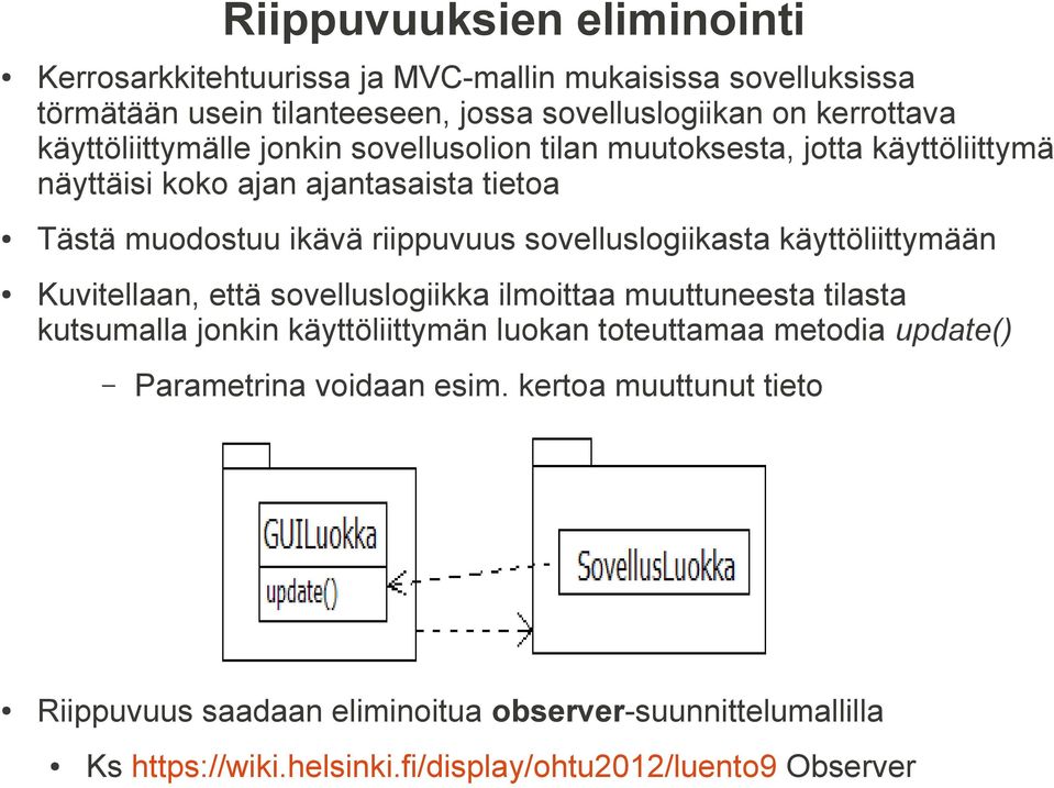 sovelluslogiikasta käyttöliittymään Kuvitellaan, että sovelluslogiikka ilmoittaa muuttuneesta tilasta kutsumalla jonkin käyttöliittymän luokan toteuttamaa metodia