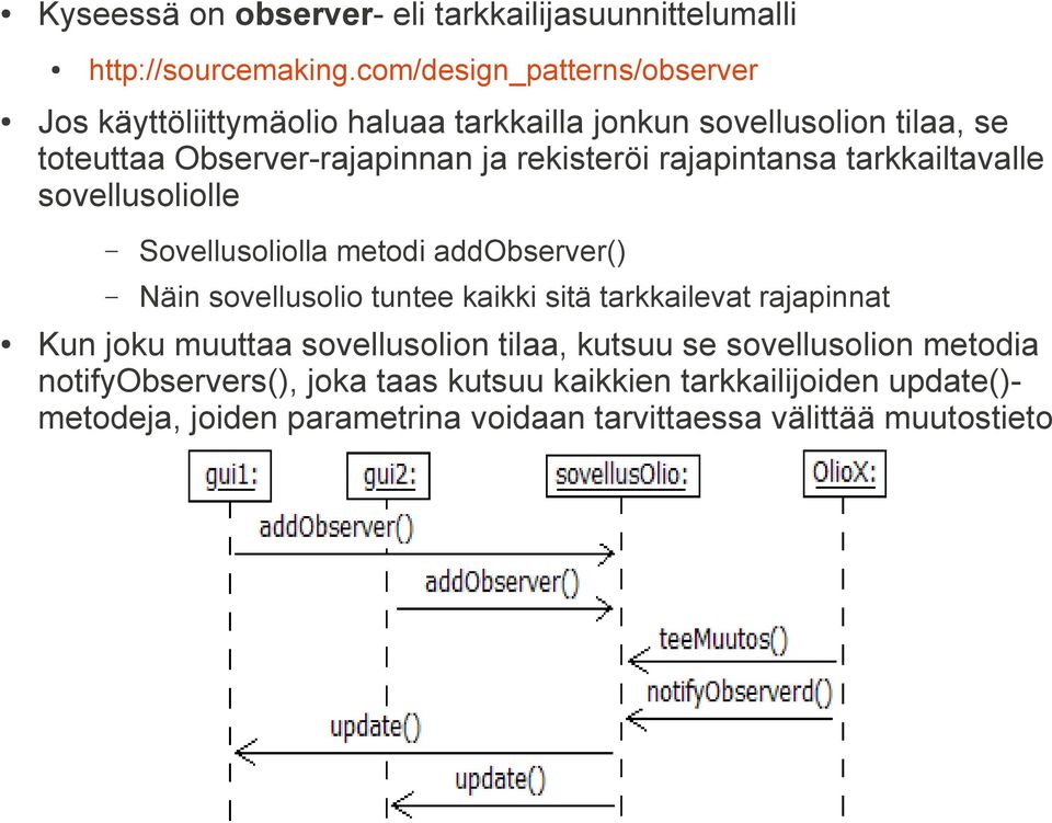 rekisteröi rajapintansa tarkkailtavalle sovellusoliolle Sovellusoliolla metodi addobserver() Näin sovellusolio tuntee kaikki sitä tarkkailevat