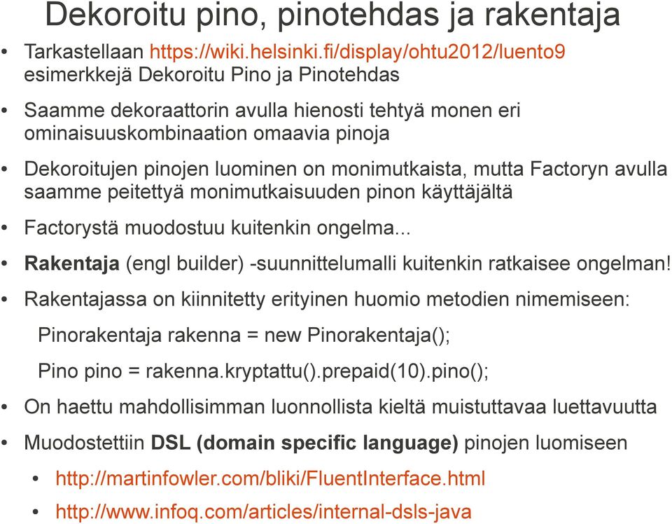 monimutkaista, mutta Factoryn avulla saamme peitettyä monimutkaisuuden pinon käyttäjältä Factorystä muodostuu kuitenkin ongelma.