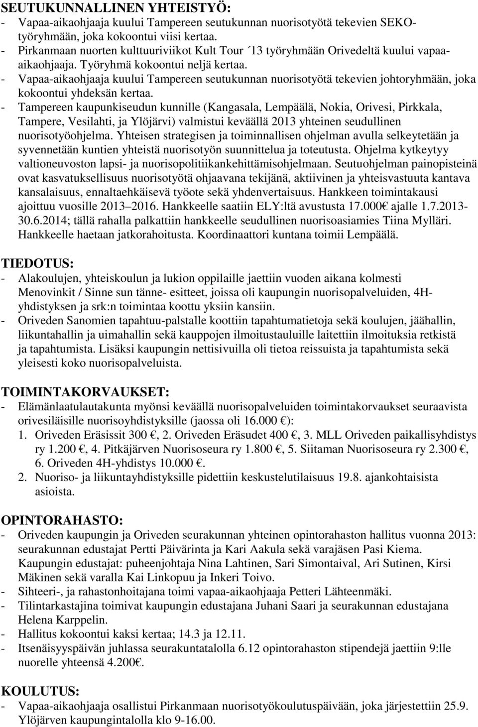 - Vapaa-aikaohjaaja kuului Tampereen seutukunnan nuorisotyötä tekevien johtoryhmään, joka kokoontui yhdeksän kertaa.