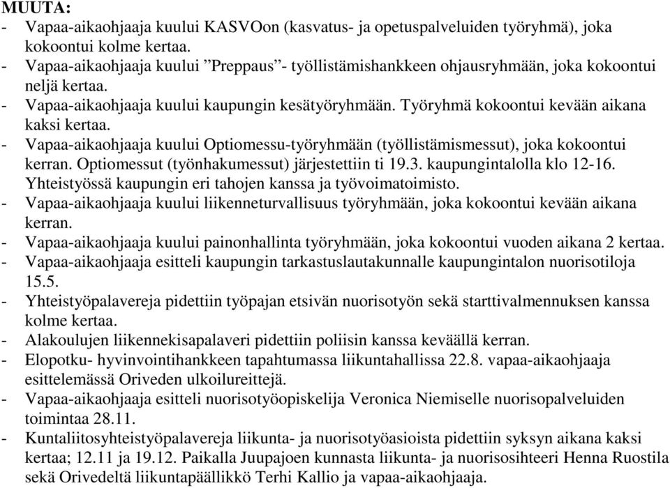 Työryhmä kokoontui kevään aikana kaksi kertaa. - Vapaa-aikaohjaaja kuului Optiomessu-työryhmään (työllistämismessut), joka kokoontui kerran. Optiomessut (työnhakumessut) järjestettiin ti 19.3.