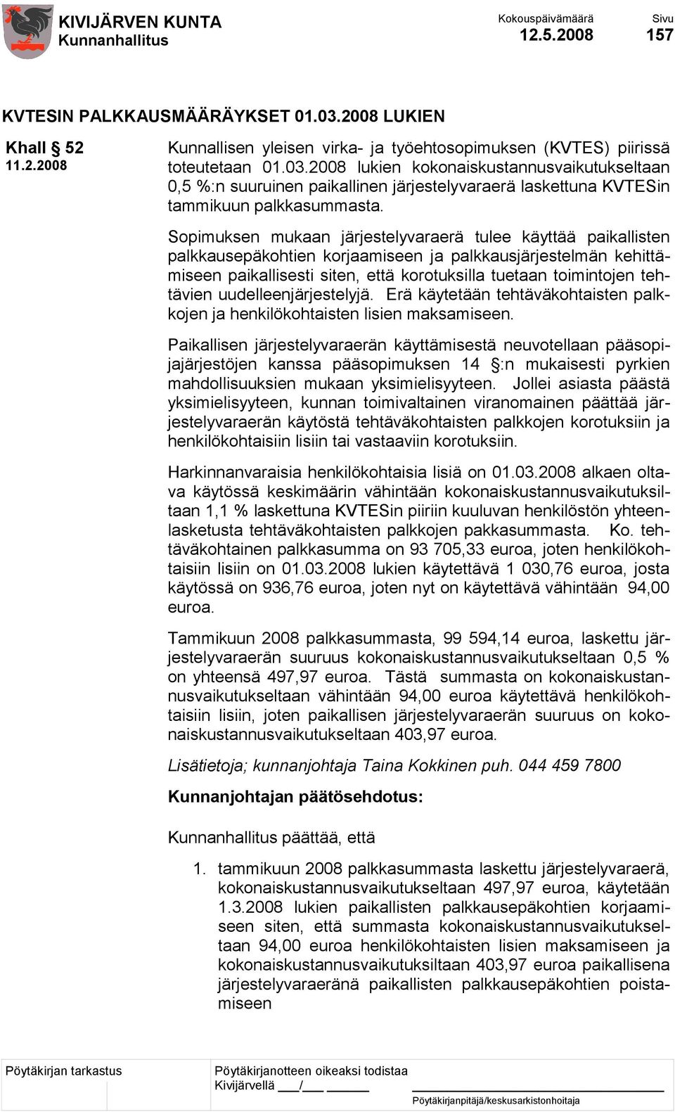 tehtävien uudelleenjärjestelyjä. Erä käytetään tehtäväkohtaisten palkkojen ja henkilökohtaisten lisien maksamiseen.