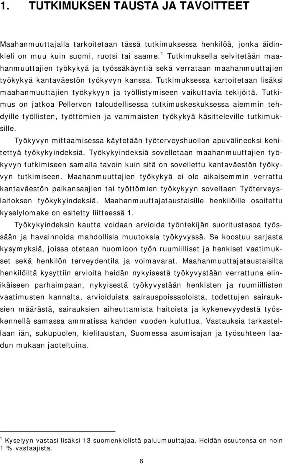 Tutkimuksessa kartoitetaan lisäksi maahanmuuttajien työkykyyn ja työllistymiseen vaikuttavia tekijöitä.