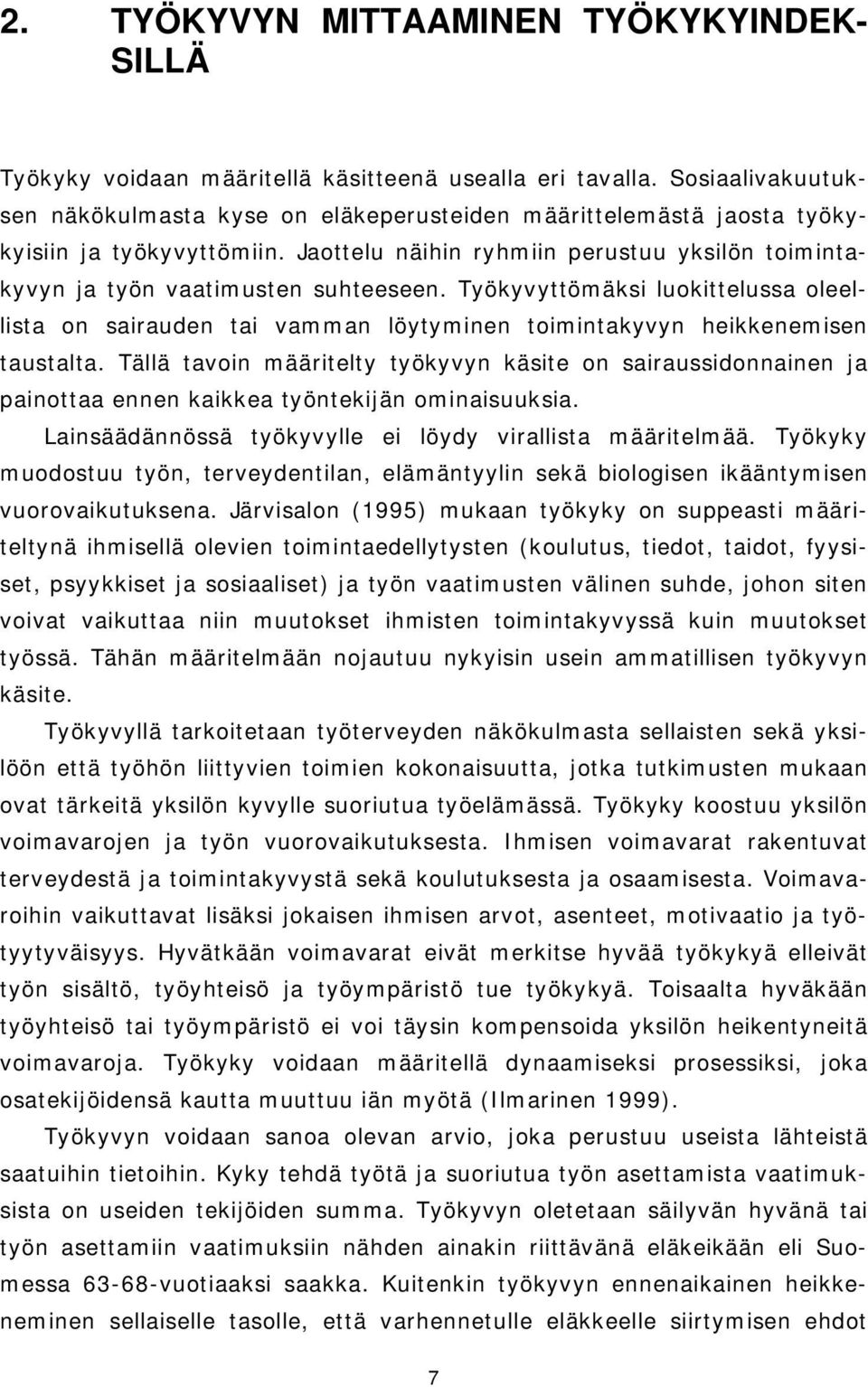 Työkyvyttömäksi luokittelussa oleellista on sairauden tai vamman löytyminen toimintakyvyn heikkenemisen taustalta.