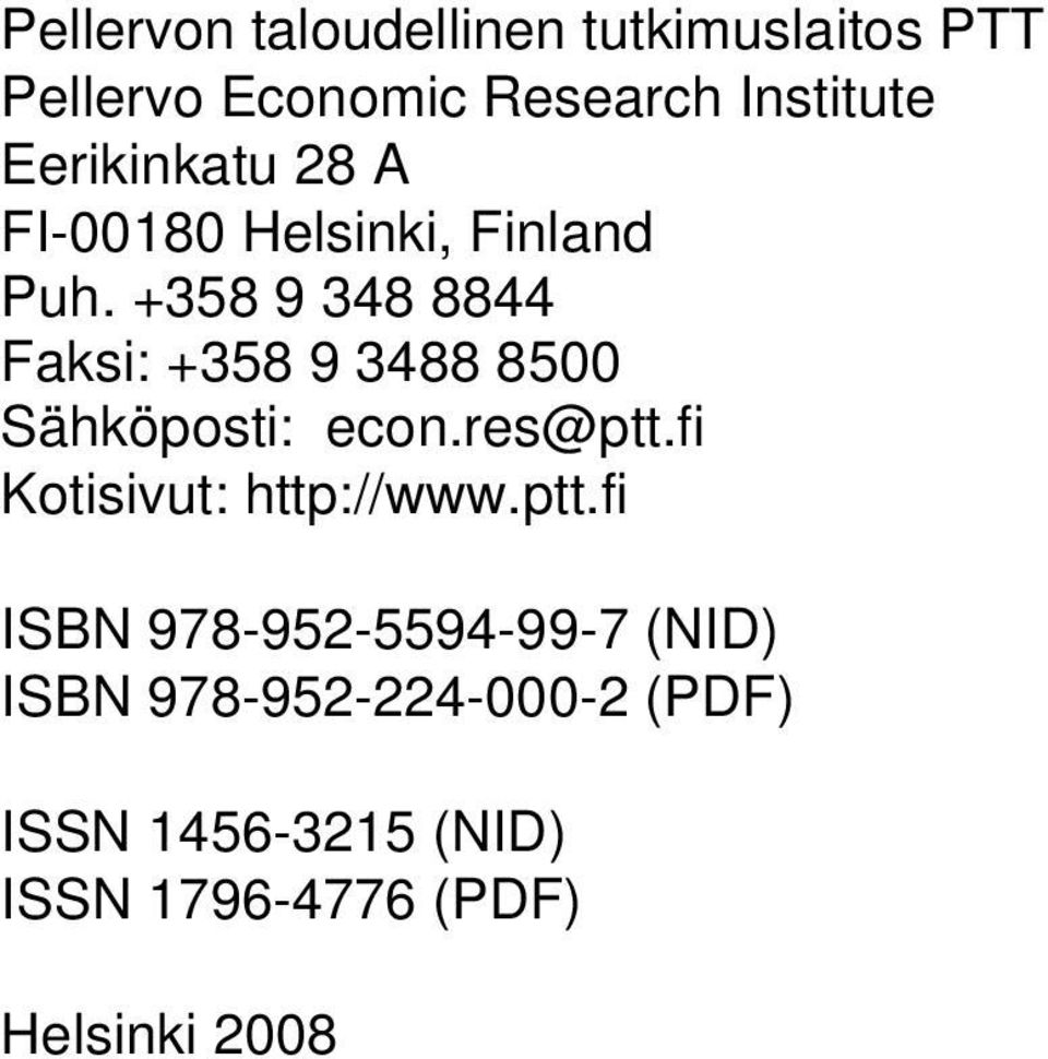 +358 9 348 8844 Faksi: +358 9 3488 8500 Sähköposti: econ.res@ptt.