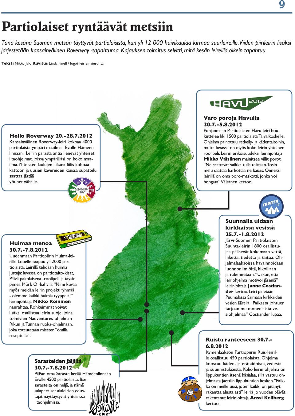 Teksti Mikko Jalo Kuvitus Linda Finell / logot leirien viestintä Varo poroja Havulla 30.7.-5.8.2012 Hello Roverway 20.-28.7.2012 Kansainvälinen Roverway-leiri kokoaa 4000 partiolaista ympäri maailmaa Evolle Hämeenlinnaan.