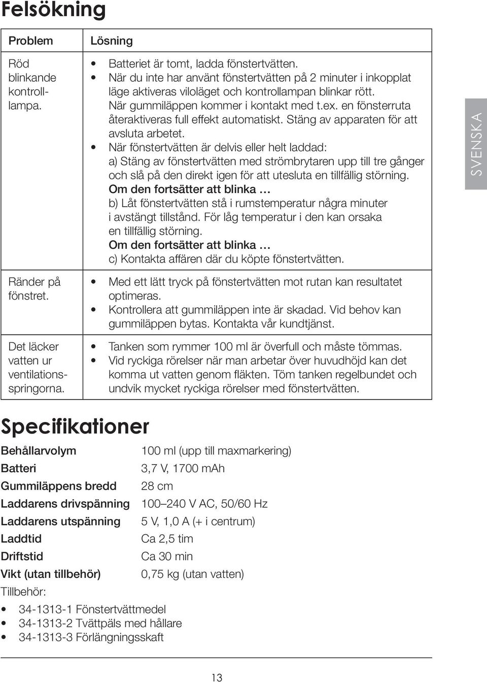 en fönsterruta återaktiveras full effekt automatiskt. Stäng av apparaten för att avsluta arbetet.