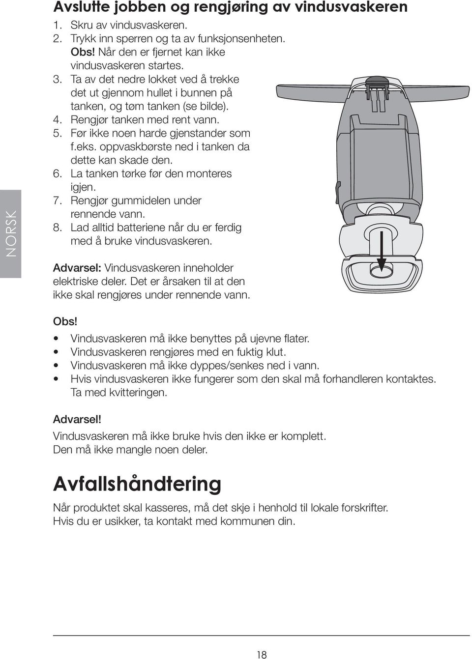 oppvaskbørste ned i tanken da dette kan skade den. 6. La tanken tørke før den monteres igjen. 7. Rengjør gummidelen under rennende vann. 8.