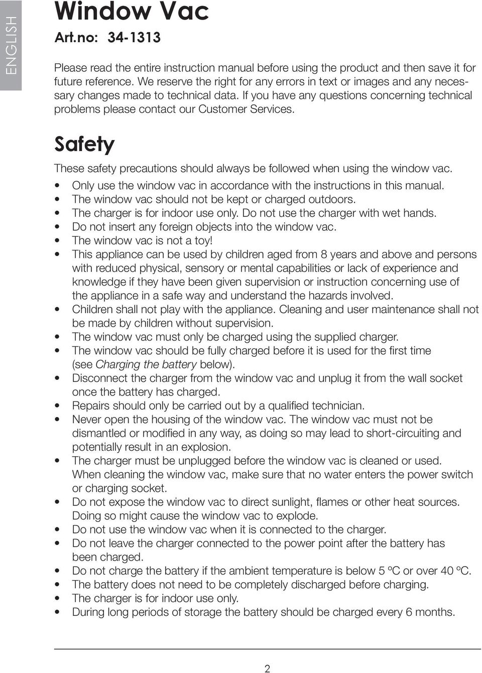 Safety These safety precautions should always be followed when using the window vac. Only use the window vac in accordance with the instructions in this manual.