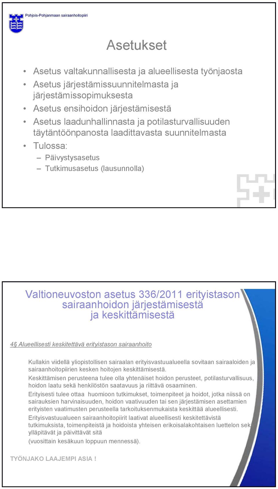 ja keskittämisestä 4 Alueellisesti keskitettävä erityistason sairaanhoito Kullakin viidellä yliopistollisen sairaalan erityisvastuualueella sovitaan sairaaloiden ja sairaanhoitopiirien kesken