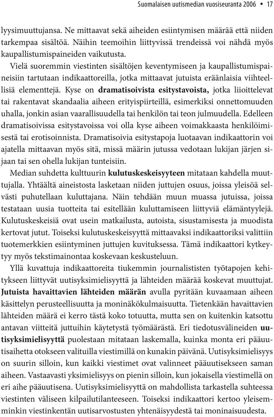 Vielä suoremmin viestinten sisältöjen keventymiseen ja kaupallistumispaineisiin tartutaan indikaattoreilla, jotka mittaavat jutuista eräänlaisia viihteellisiä elementtejä.