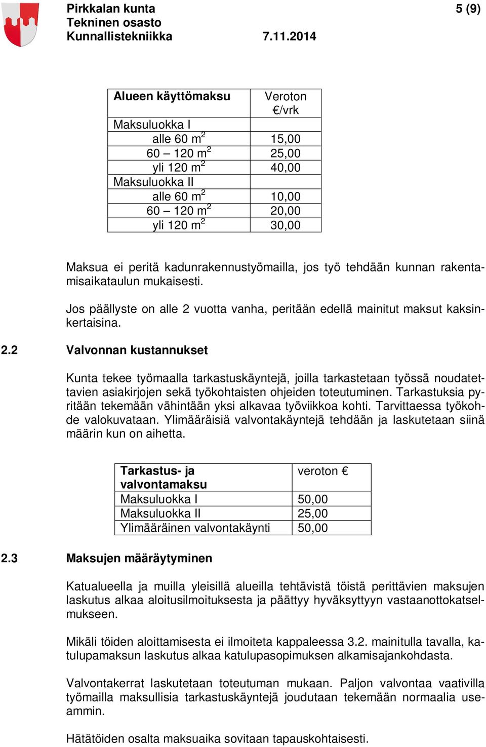 vuotta vanha, peritään edellä mainitut maksut kaksinkertaisina. 2.
