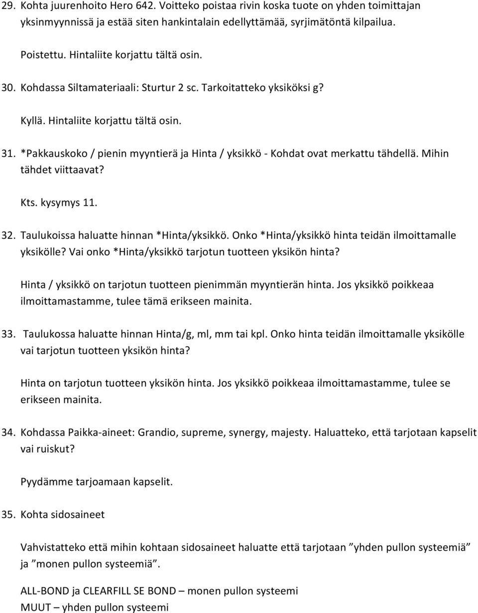 *Pakkauskoko / pienin myyntierä ja Hinta / yksikkö Kohdat ovat merkattu tähdellä. Mihin tähdet viittaavat? Kts. kysymys 11. 32. Taulukoissa haluatte hinnan *Hinta/yksikkö.