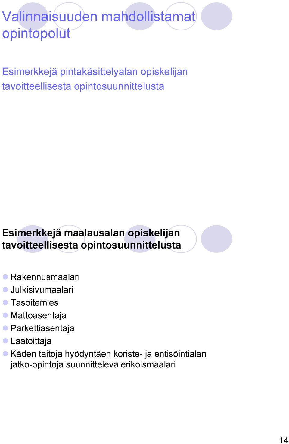 opintosuunnittelusta Rakennusmaalari Julkisivumaalari Tasoitemies Mattoasentaja Parkettiasentaja